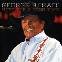 George Strait - Here For A Good Time